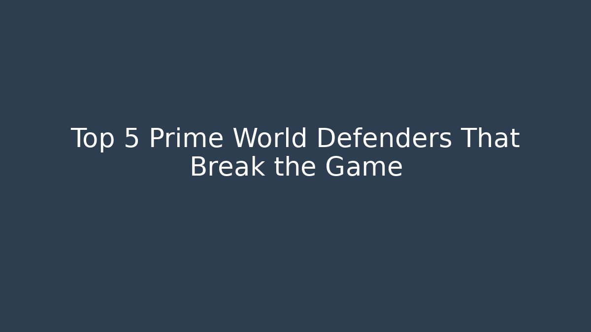 Top 5 Prime World Defenders That Break the Game