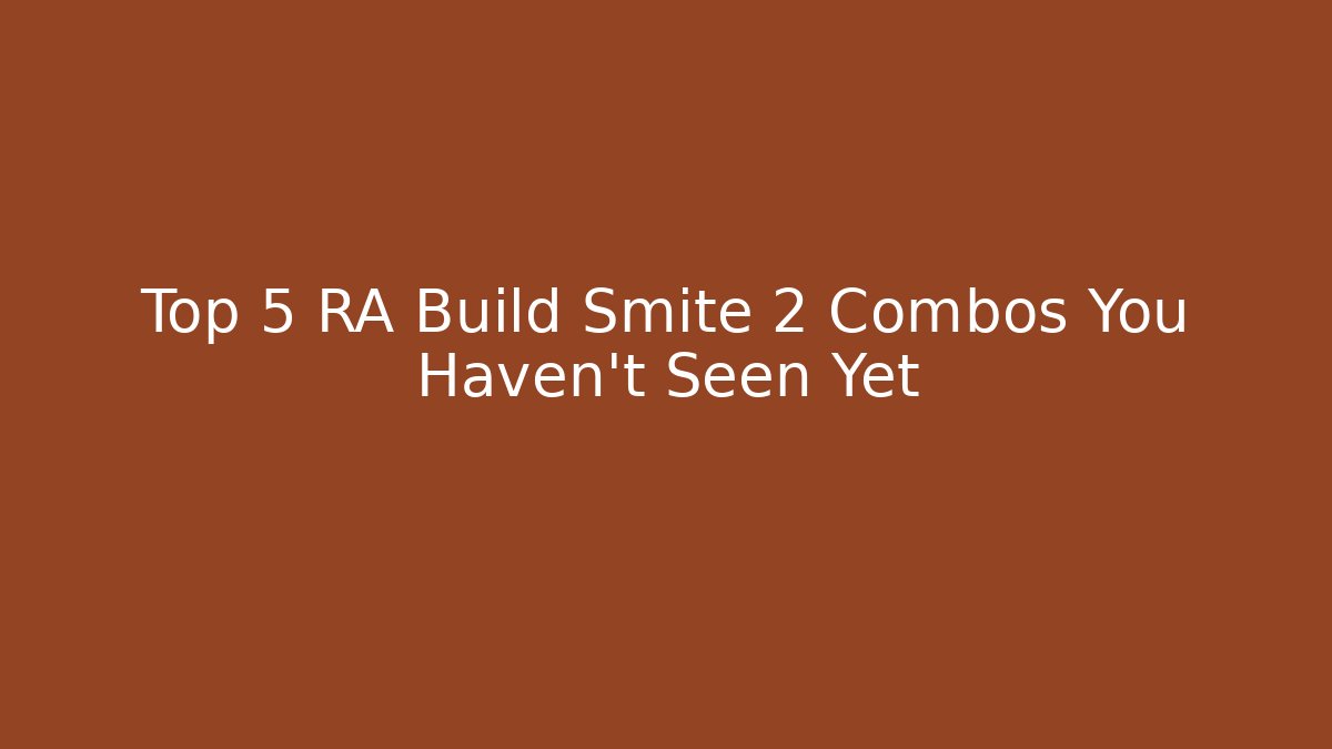 Top 5 RA Build Smite 2 Combos You Haven't Seen Yet