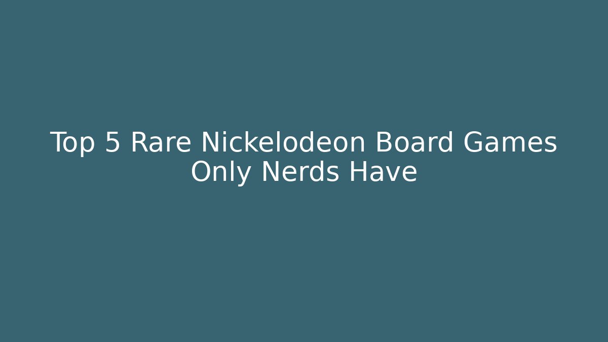 Top 5 Rare Nickelodeon Board Games Only Nerds Have - Método de Aprovação