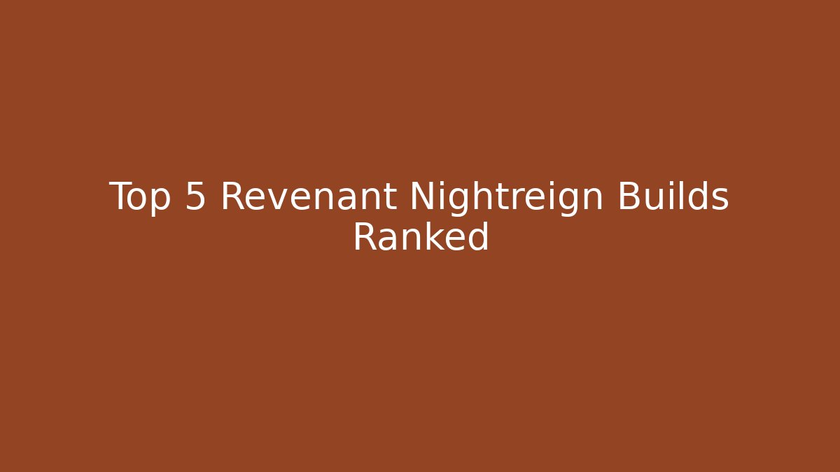 Top 5 Revenant Nightreign Builds Ranked