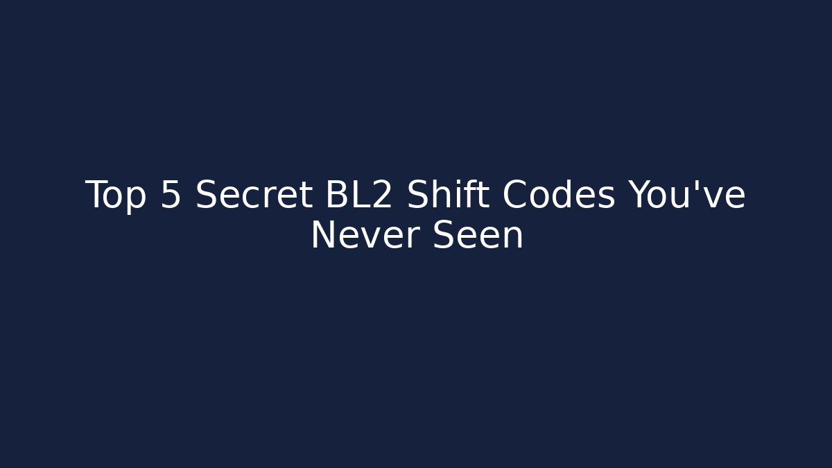 Top 5 Secret BL2 Shift Codes You’ve Never Seen