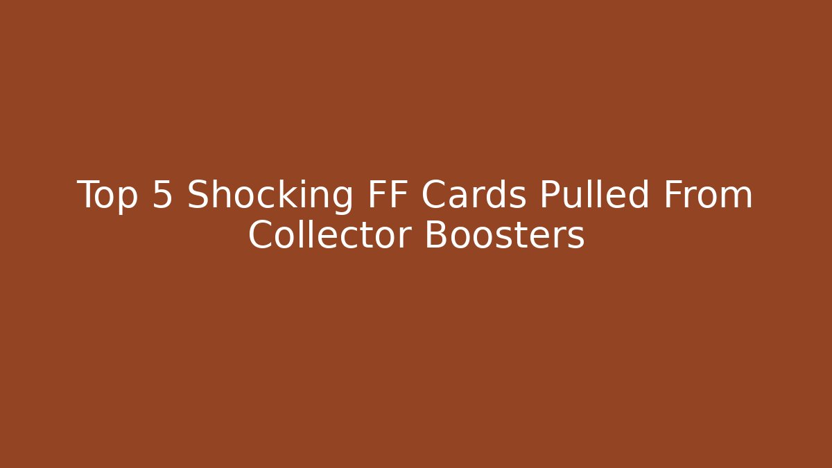 Top 5 Shocking FF Cards Pulled From Collector Boosters - Método de Aprovação