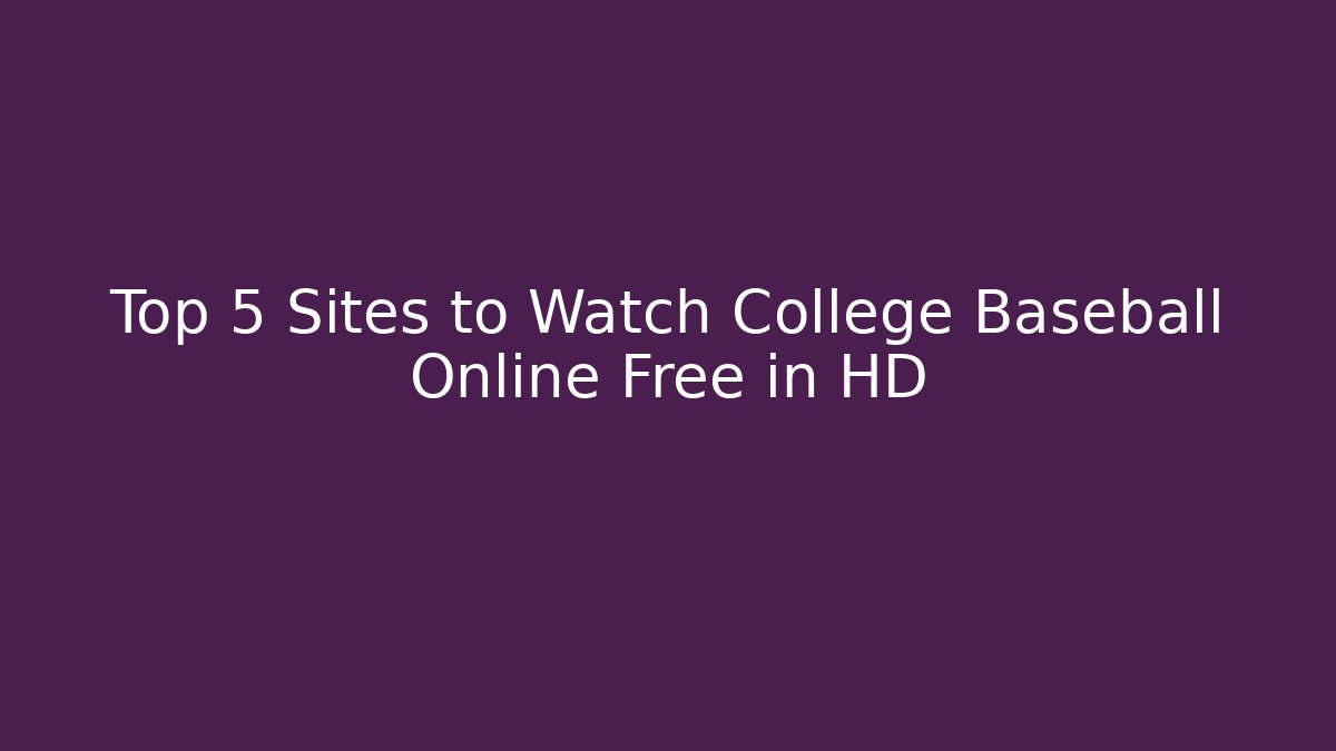 Top 5 Sites to Watch College Baseball Online Free in HD
