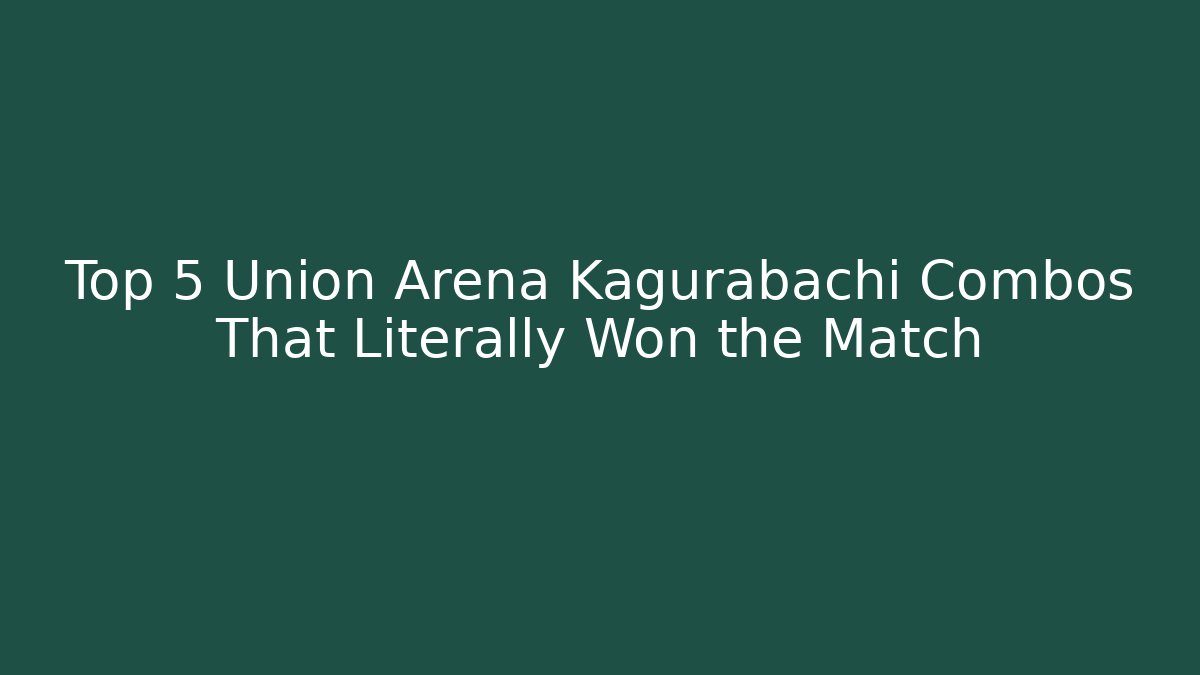 Top 5 Union Arena Kagurabachi Combos That Literally Won the Match