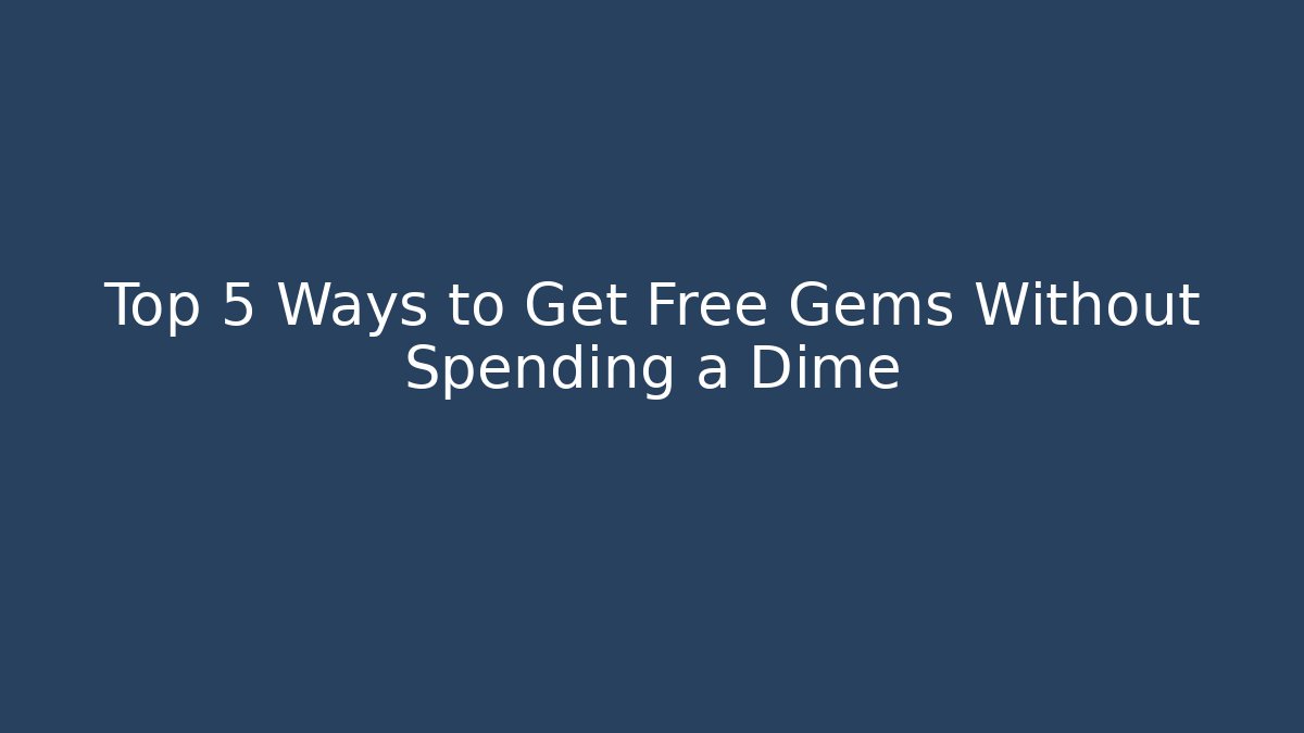 Top 5 Ways to Get Free Gems Without Spending a Dime - Método de Aprovação