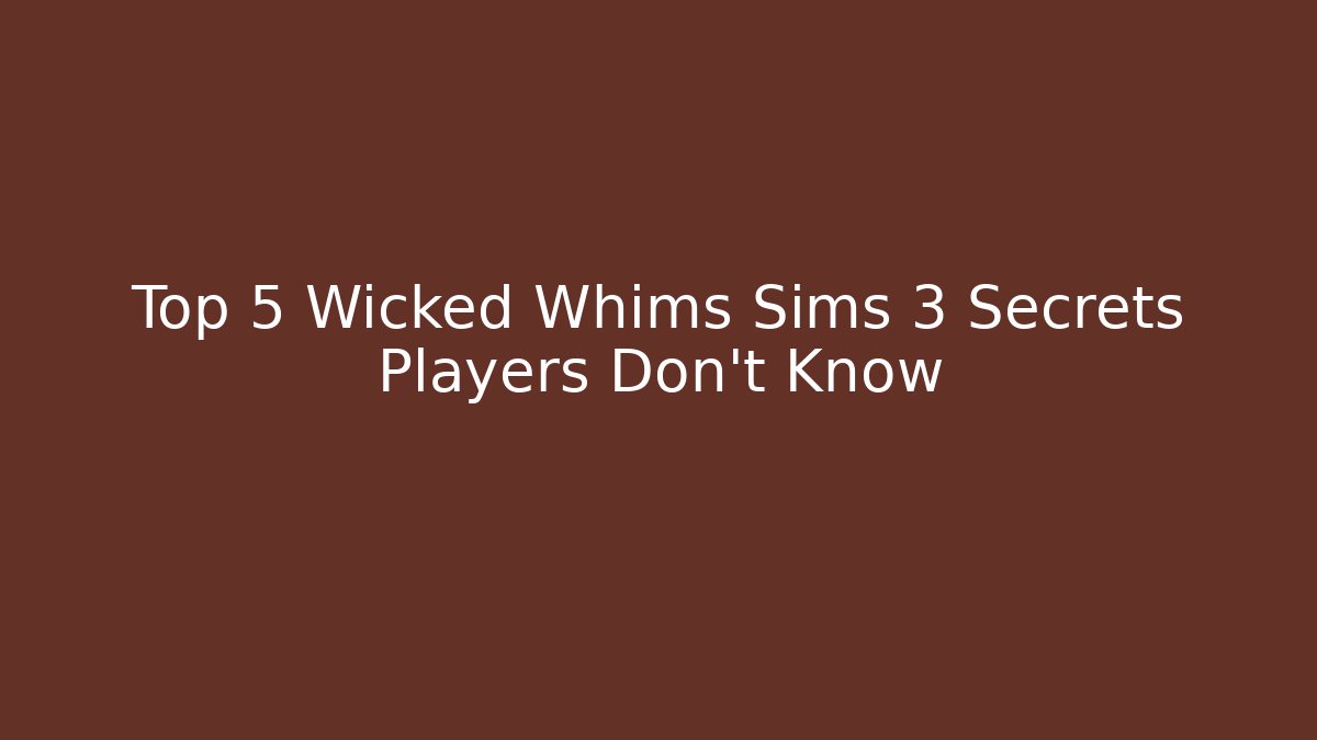 Top 5 Wicked Whims Sims 3 Secrets Players Don't Know