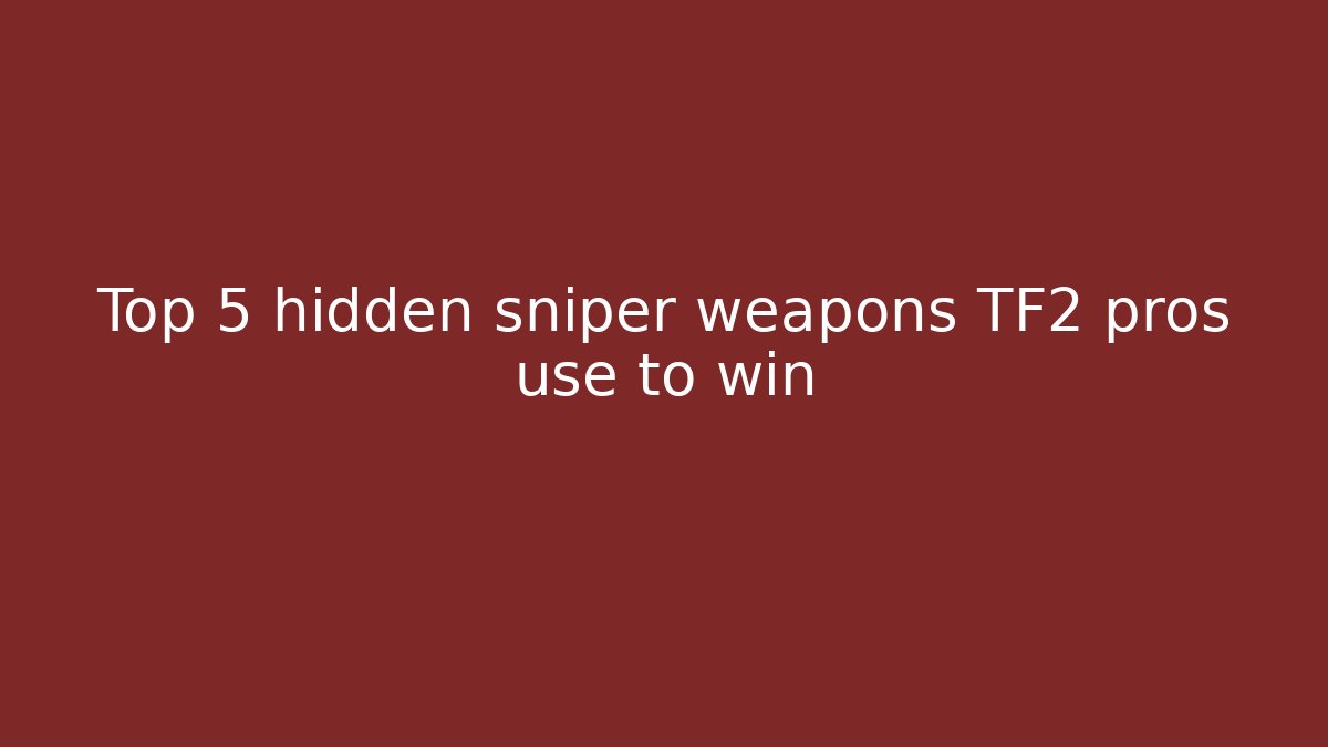 Top 5 hidden sniper weapons TF2 pros use to win