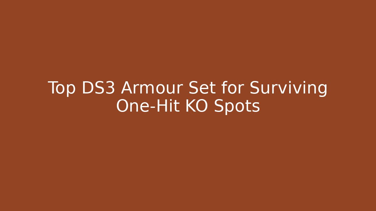 Top DS3 Armour Set for Surviving One-Hit KO Spots