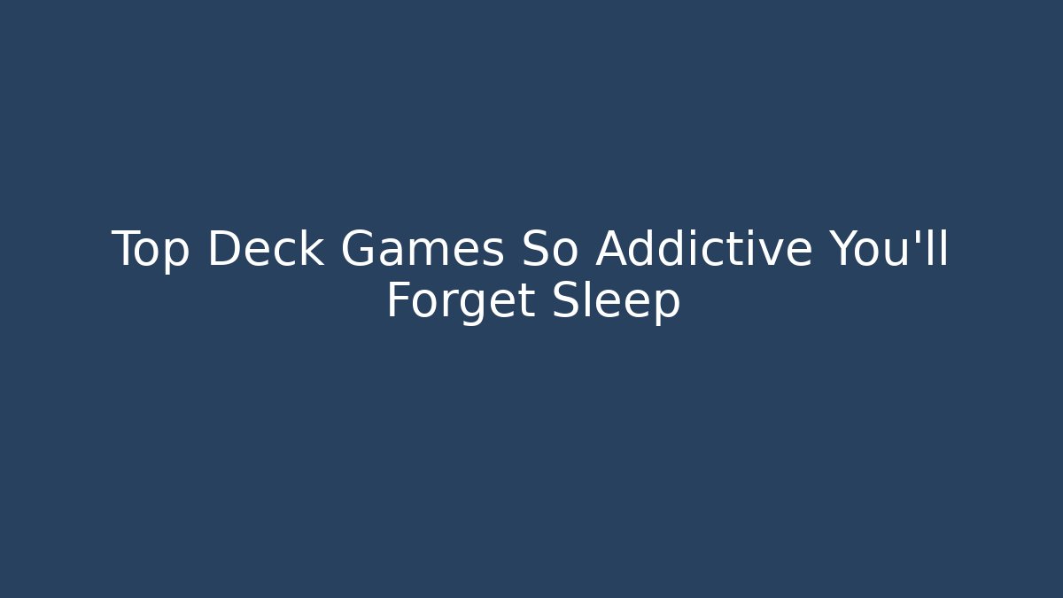 Top Deck Games So Addictive You'll Forget Sleep - Método de Aprovação