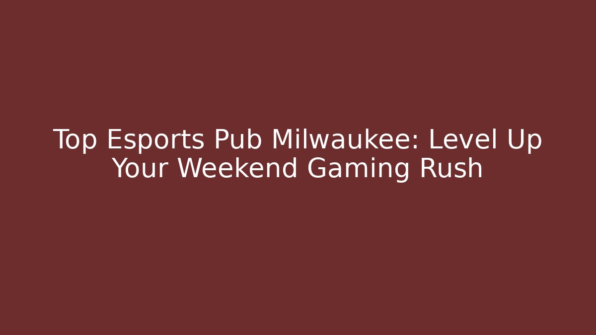 Top Esports Pub Milwaukee: Level Up Your Weekend Gaming Rush