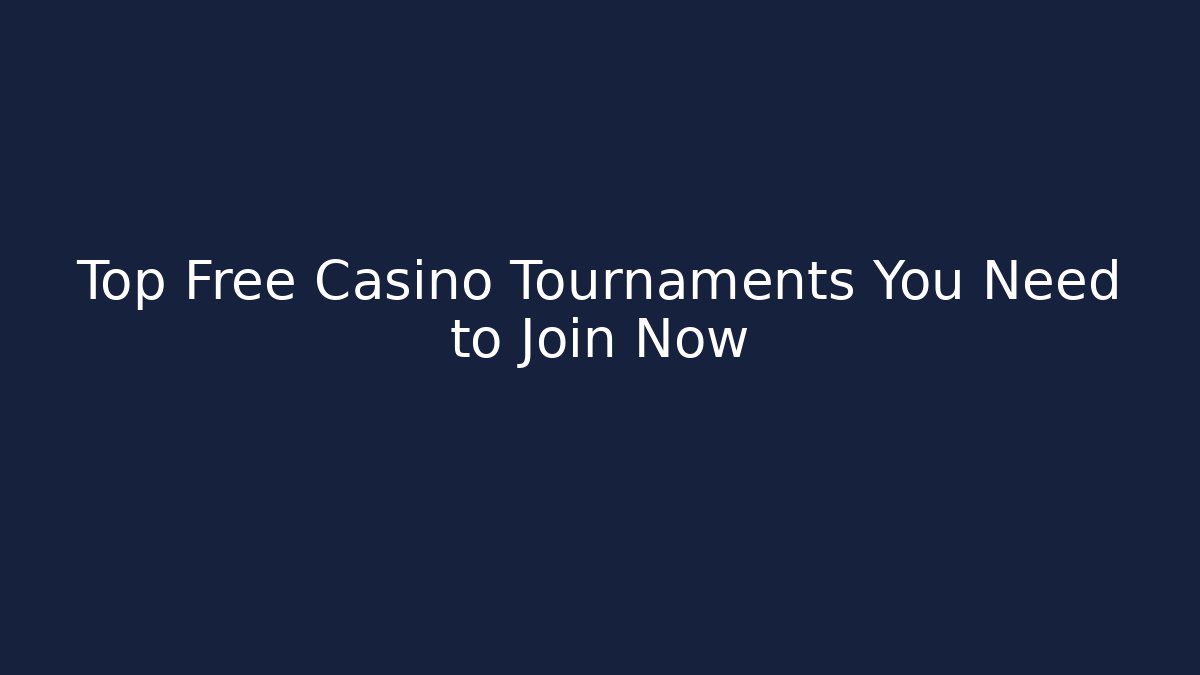 Top Free Casino Tournaments You Need to Join Now
