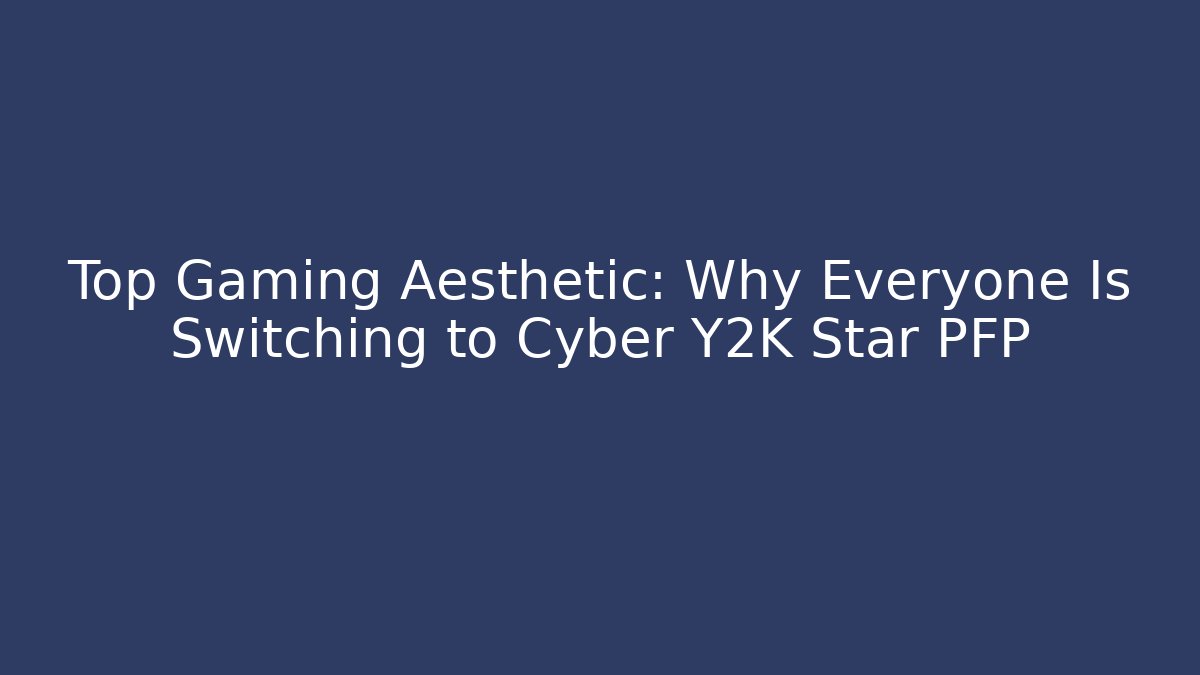Top Gaming Aesthetic: Why Everyone Is Switching to Cyber Y2K Star PFP