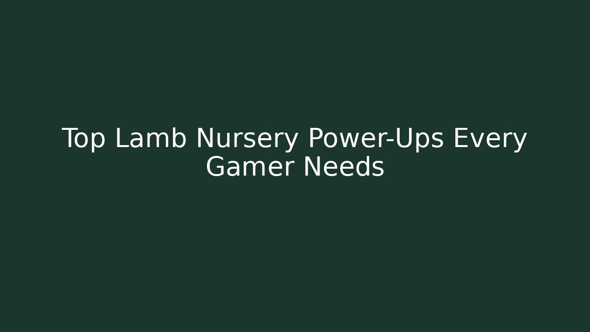 Top Lamb Nursery Power-Ups Every Gamer Needs - Método de Aprovação
