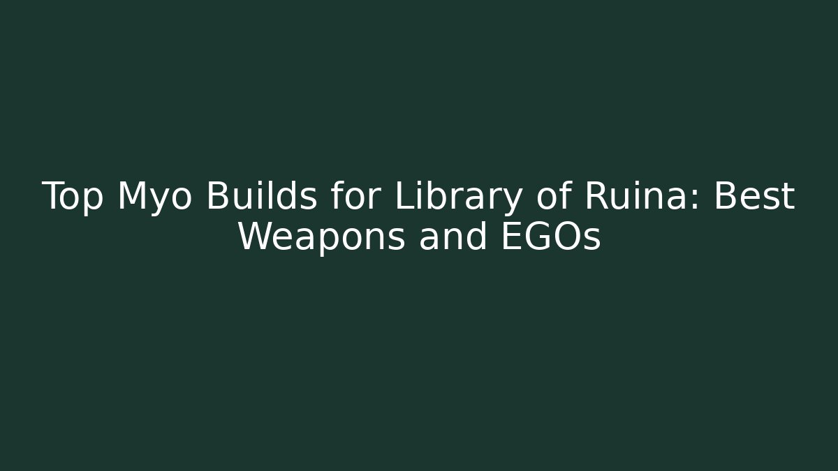 Top Myo Builds for Library of Ruina: Best Weapons and EGOs