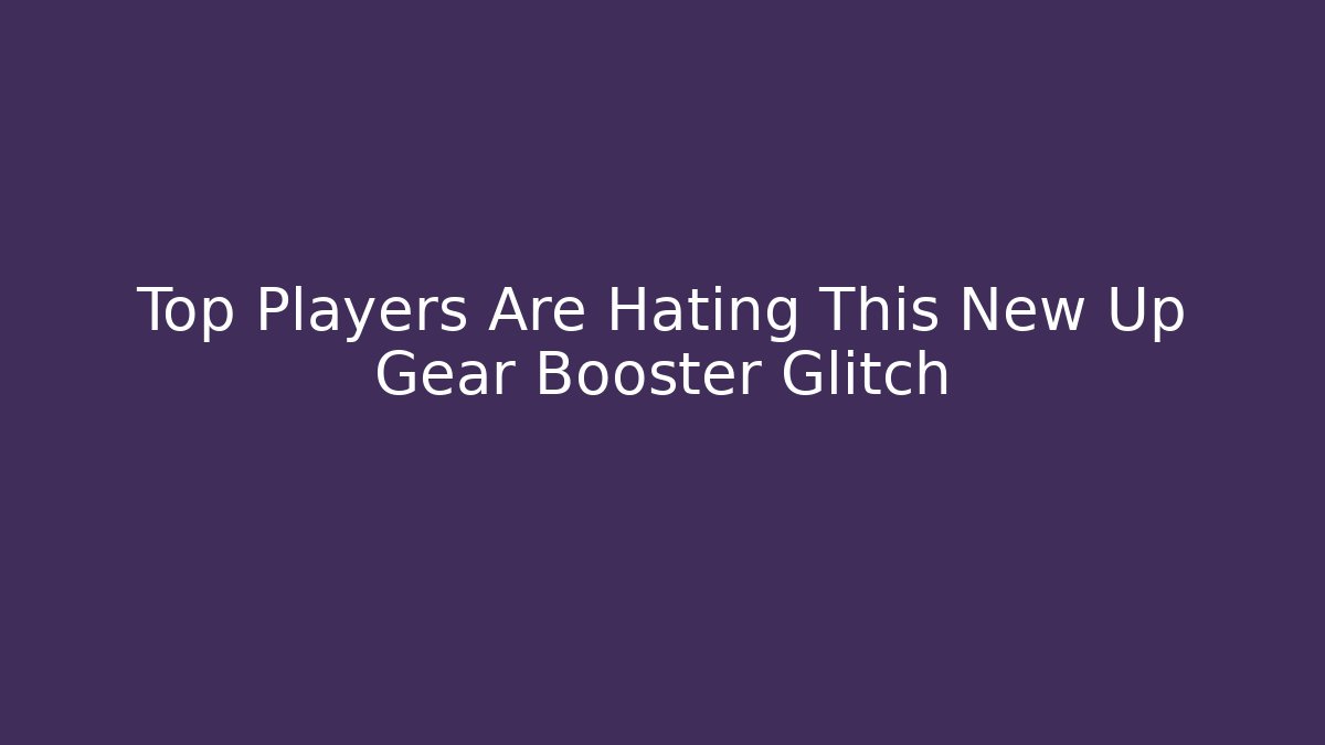 Top Players Are Hating This New Up Gear Booster Glitch - Método de Aprovação