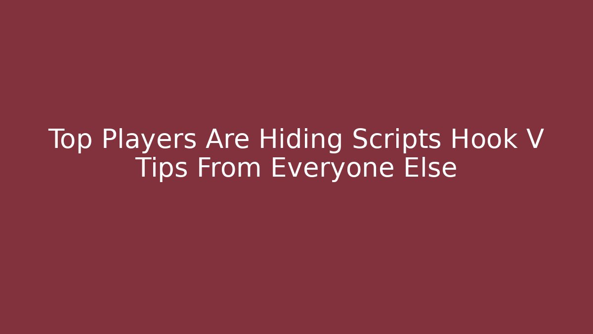 Top Players Are Hiding Scripts Hook V Tips From Everyone Else - Método de Aprovação
