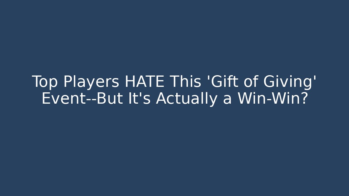 Top Players HATE This 'Gift of Giving' Event—But It's Actually a Win-Win?