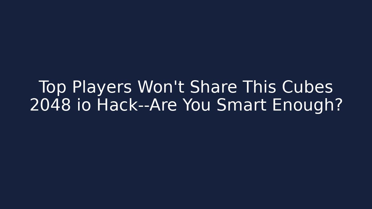 Top Players Won't Share This Cubes 2048 io Hack—Are You Smart Enough?