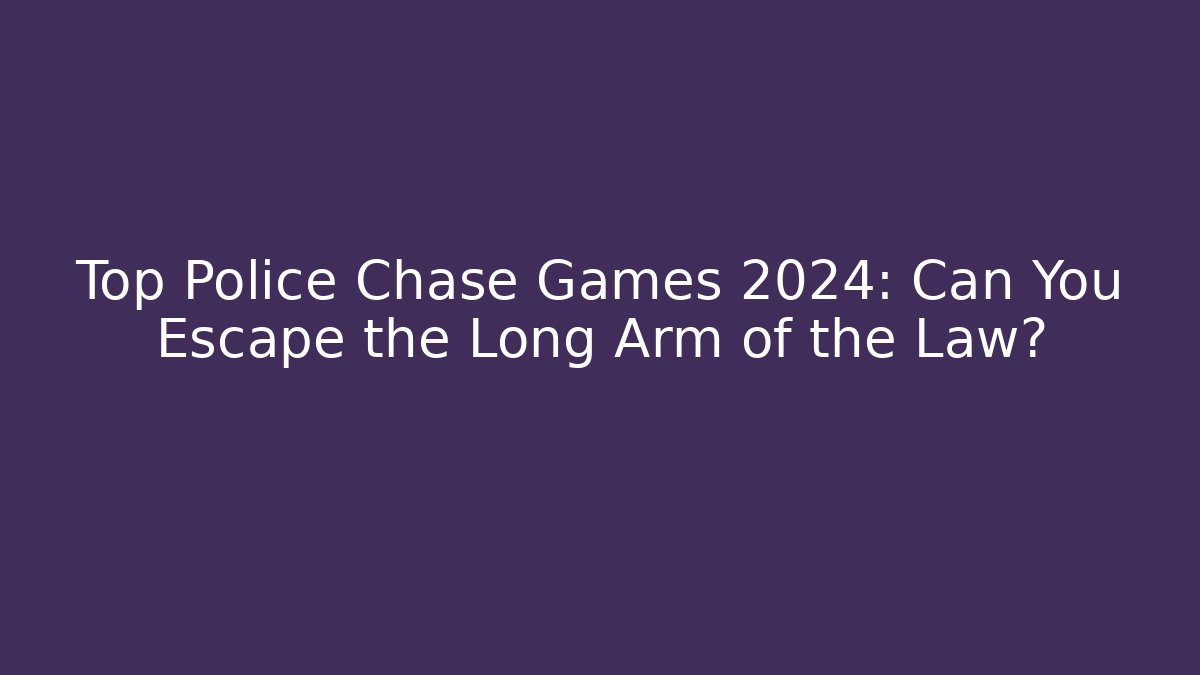 Top Police Chase Games 2024: Can You Escape the Long Arm of the Law? - Método de Aprovação