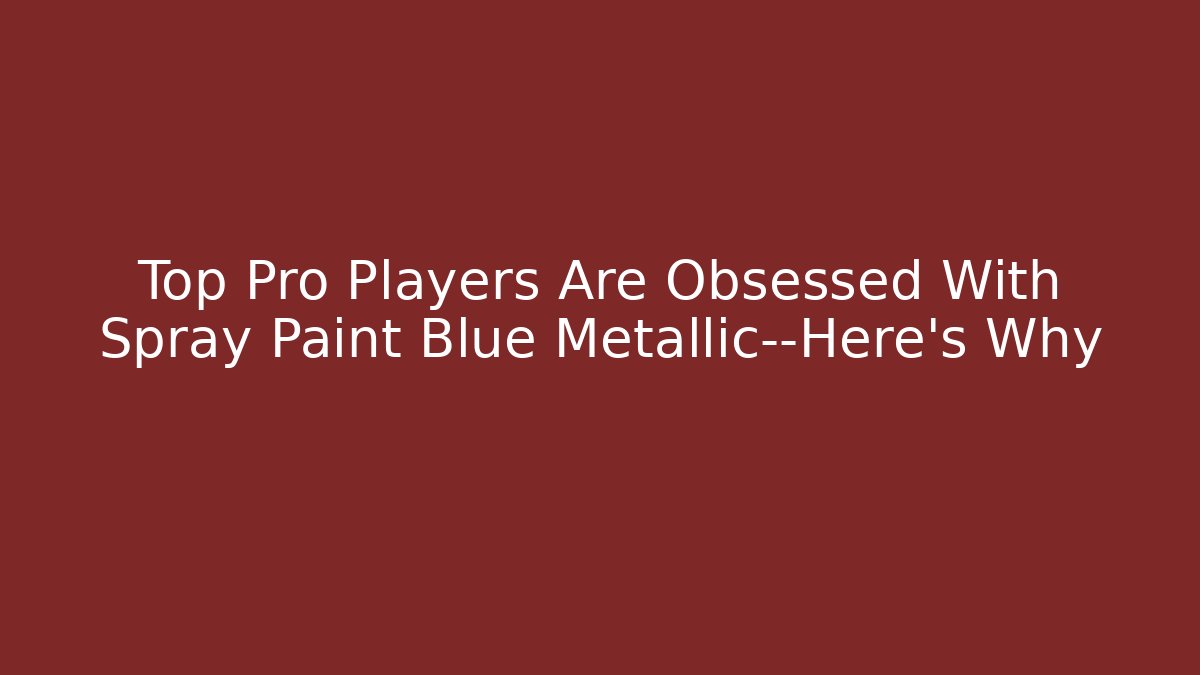 Top Pro Players Are Obsessed With Spray Paint Blue Metallic—Here’s Why