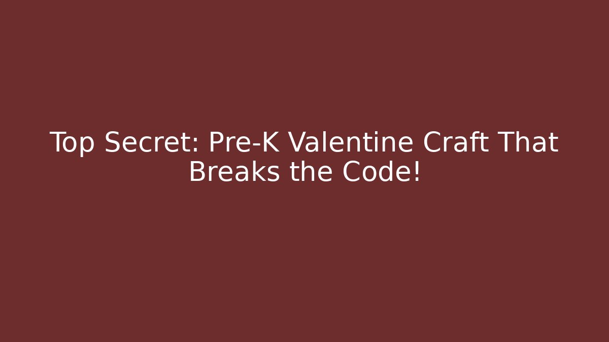 Top Secret: Pre-K Valentine Craft That Breaks the Code!