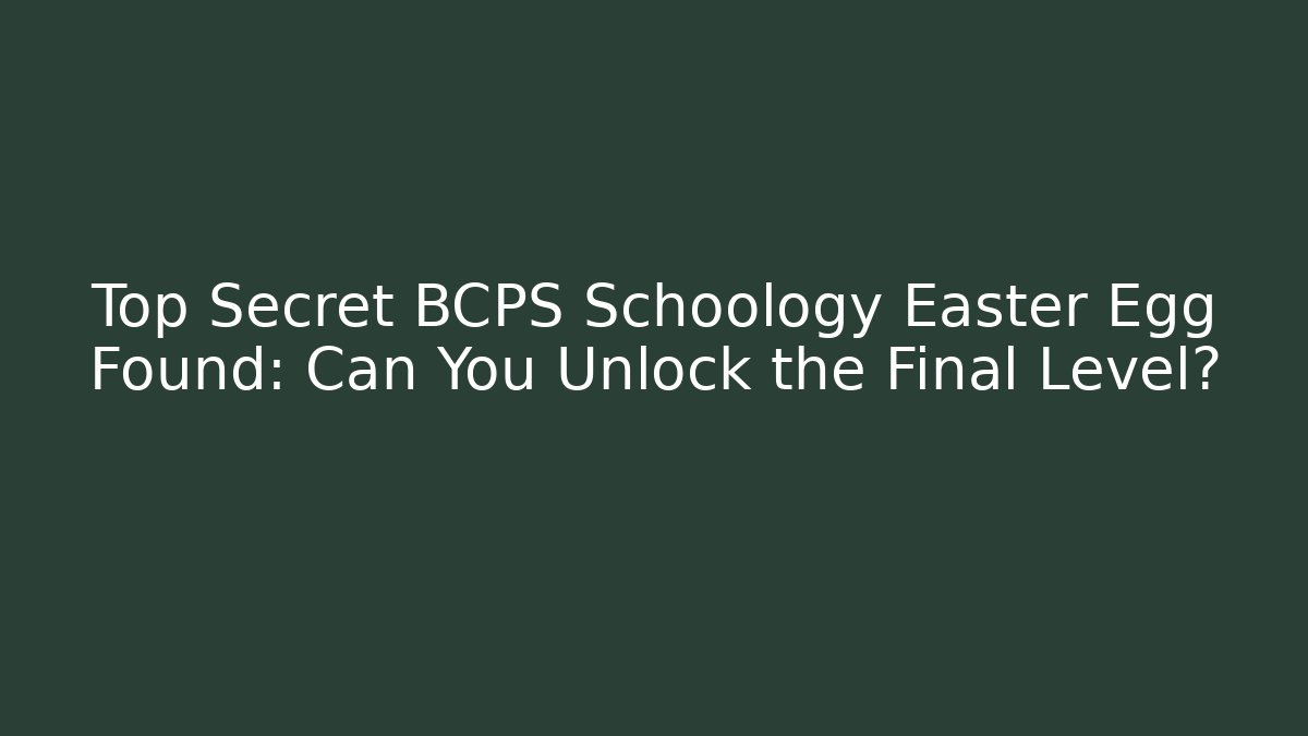 Top Secret BCPS Schoology Easter Egg Found: Can You Unlock the Final Level?