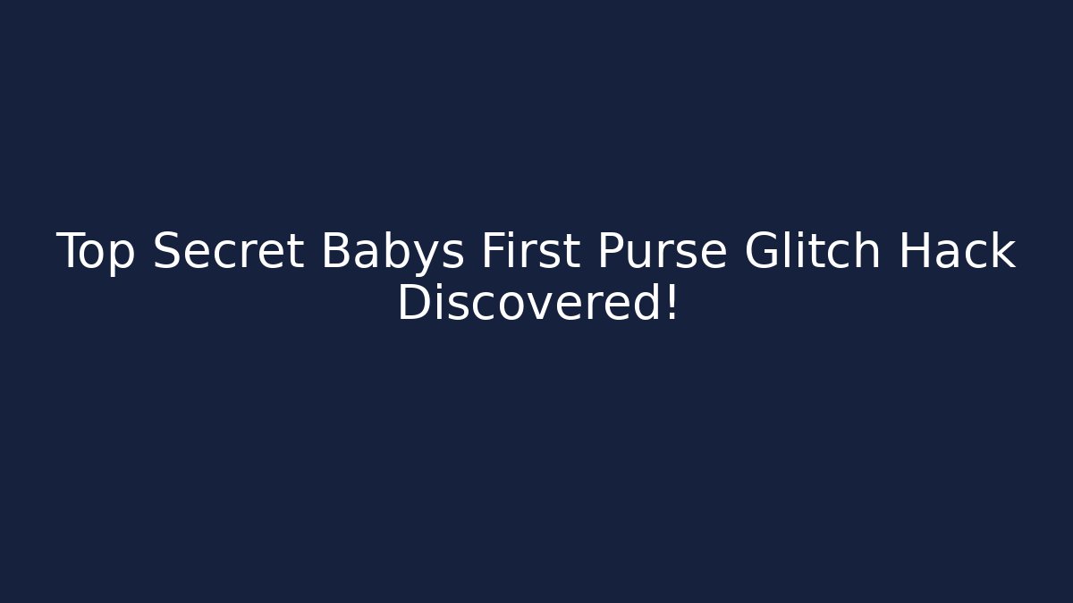 Top Secret Babys First Purse Glitch Hack Discovered! - Método de Aprovação