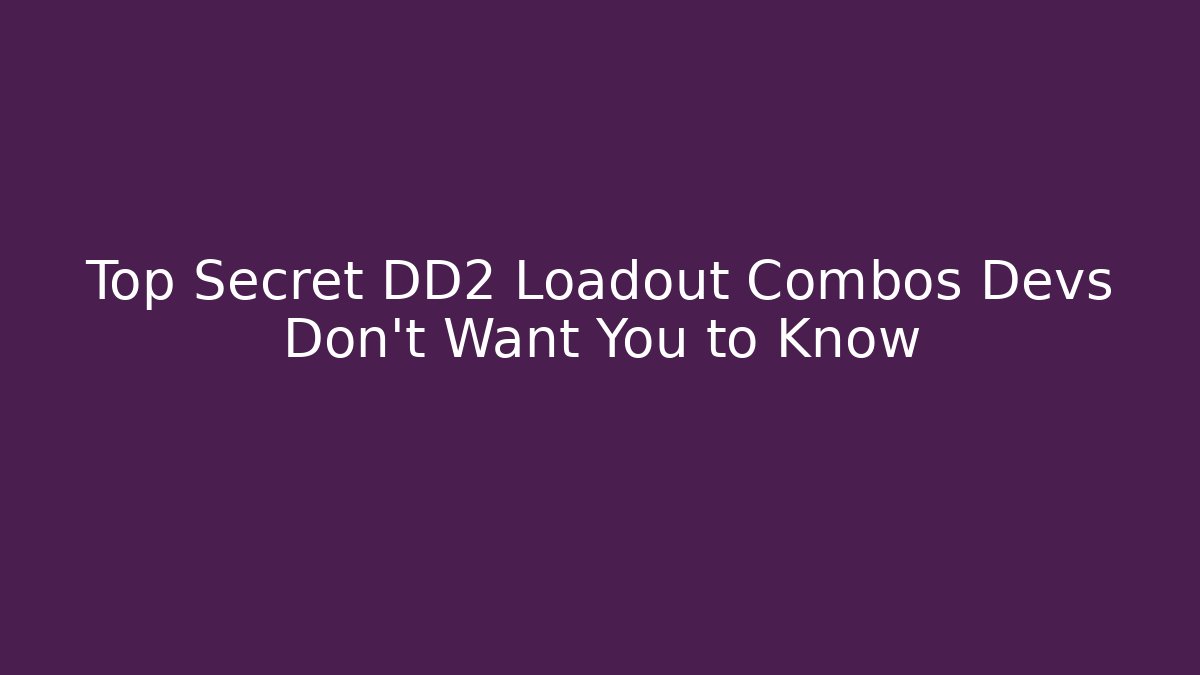 Top Secret DD2 Loadout Combos Devs Don't Want You to Know