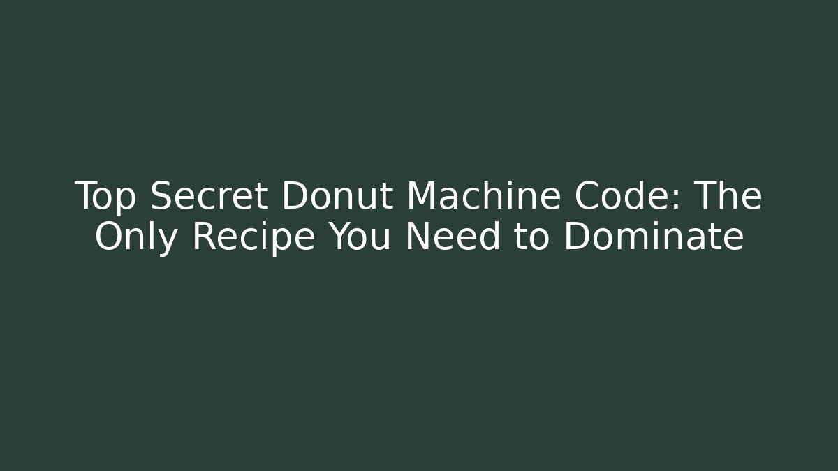 Top Secret Donut Machine Code: The Only Recipe You Need to Dominate - Método de Aprovação