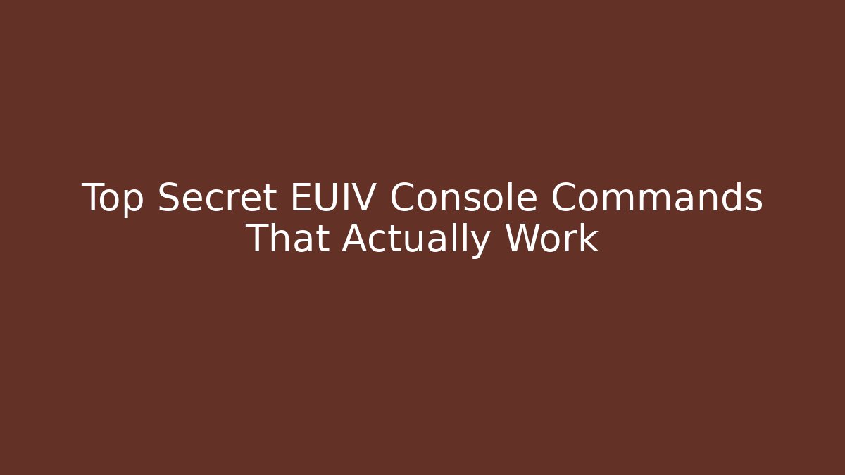 Top Secret EUIV Console Commands That Actually Work - Método de Aprovação