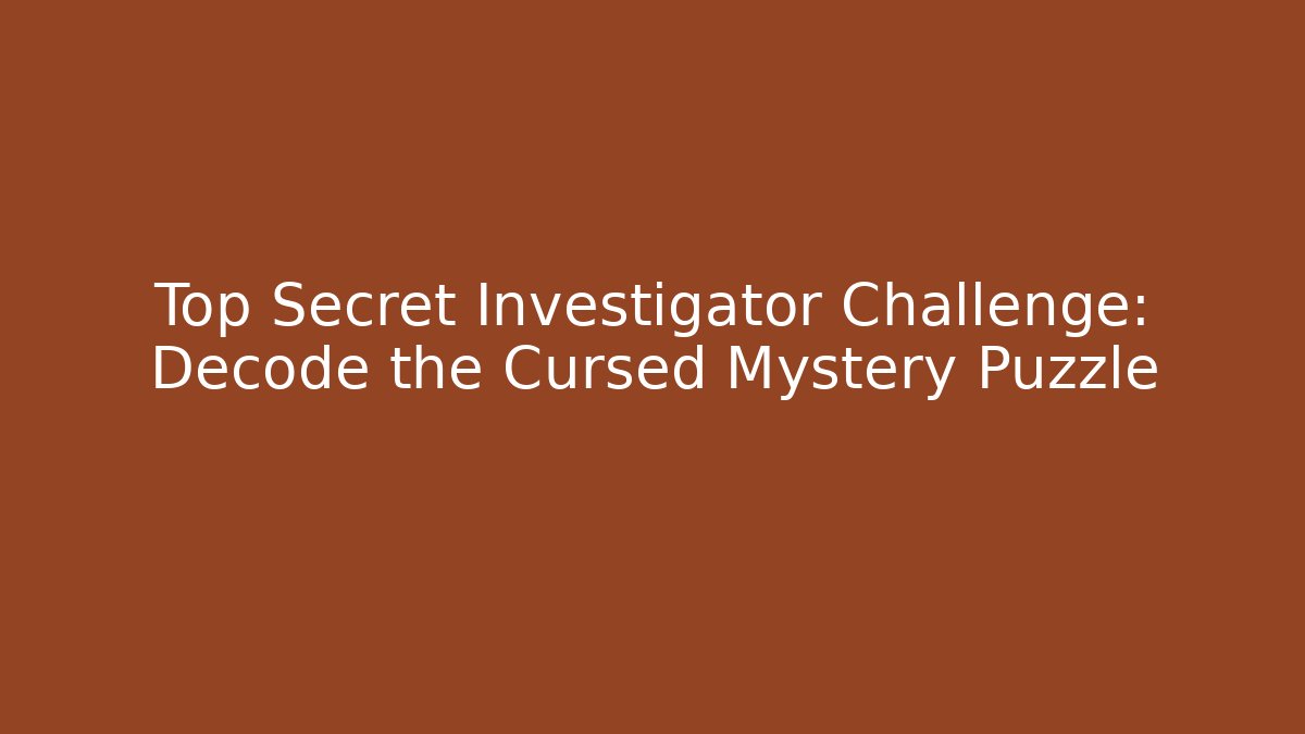 Top Secret Investigator Challenge: Decode the Cursed Mystery Puzzle
