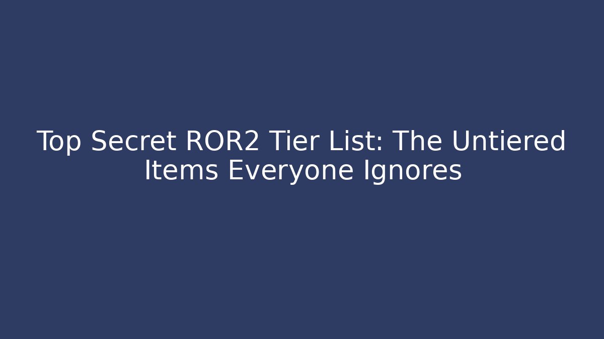 Top Secret ROR2 Tier List: The Untiered Items Everyone Ignores