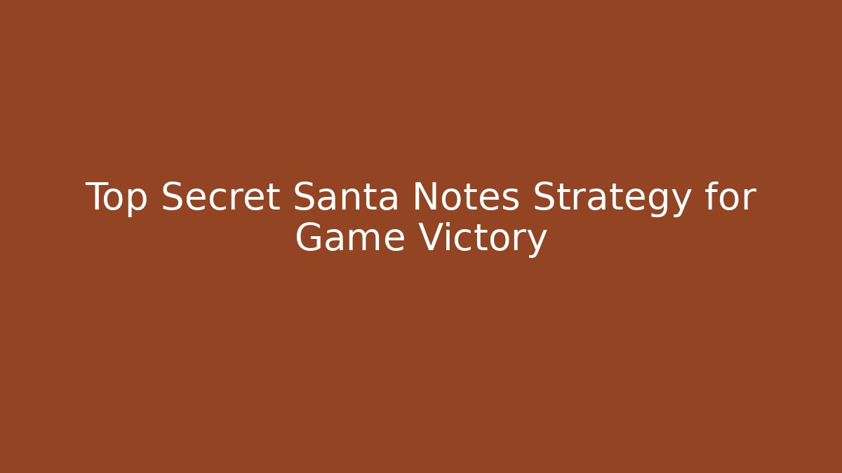 Top Secret Santa Notes Strategy for Game Victory