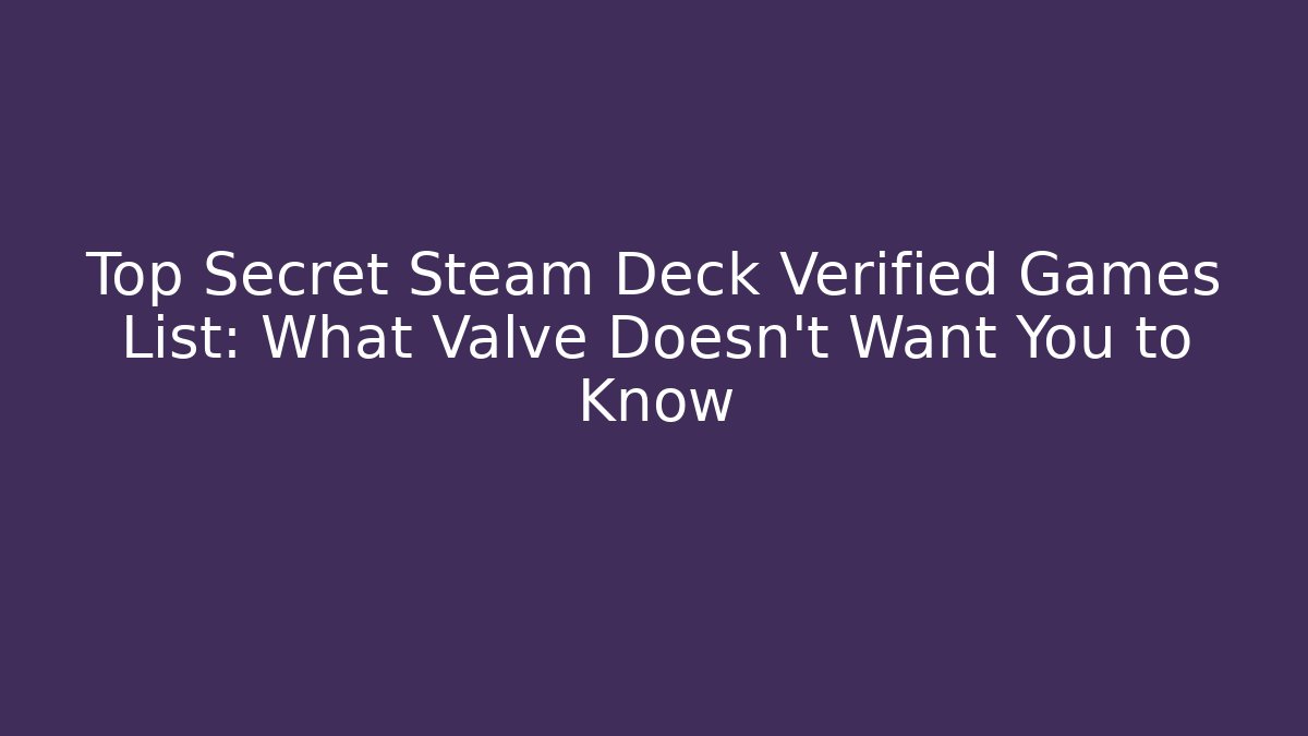 Top Secret Steam Deck Verified Games List: What Valve Doesn't Want You to Know
