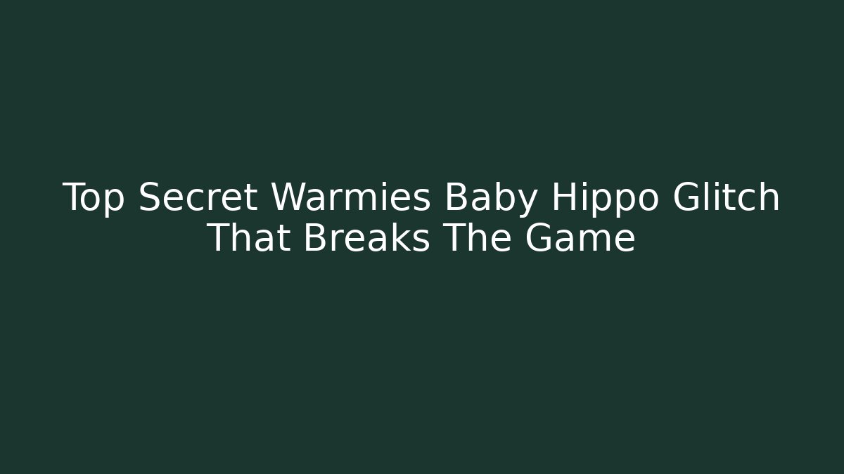 Top Secret Warmies Baby Hippo Glitch That Breaks The Game