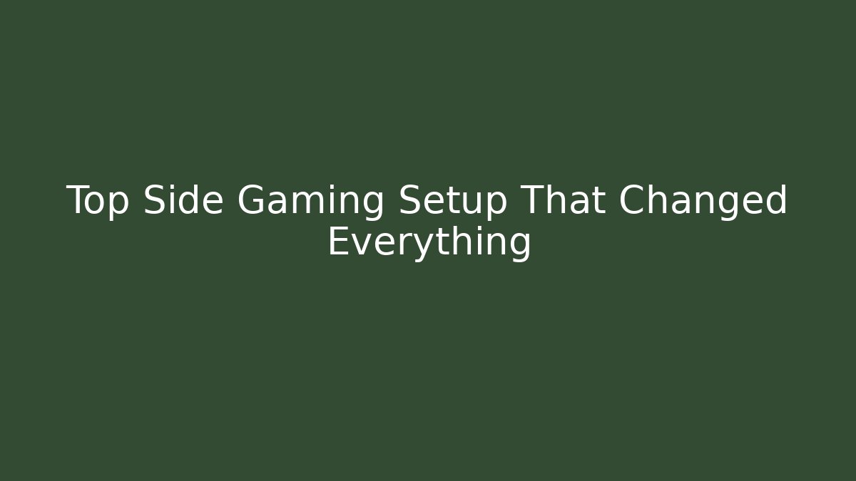 Top Side Gaming Setup That Changed Everything - Método de Aprovação