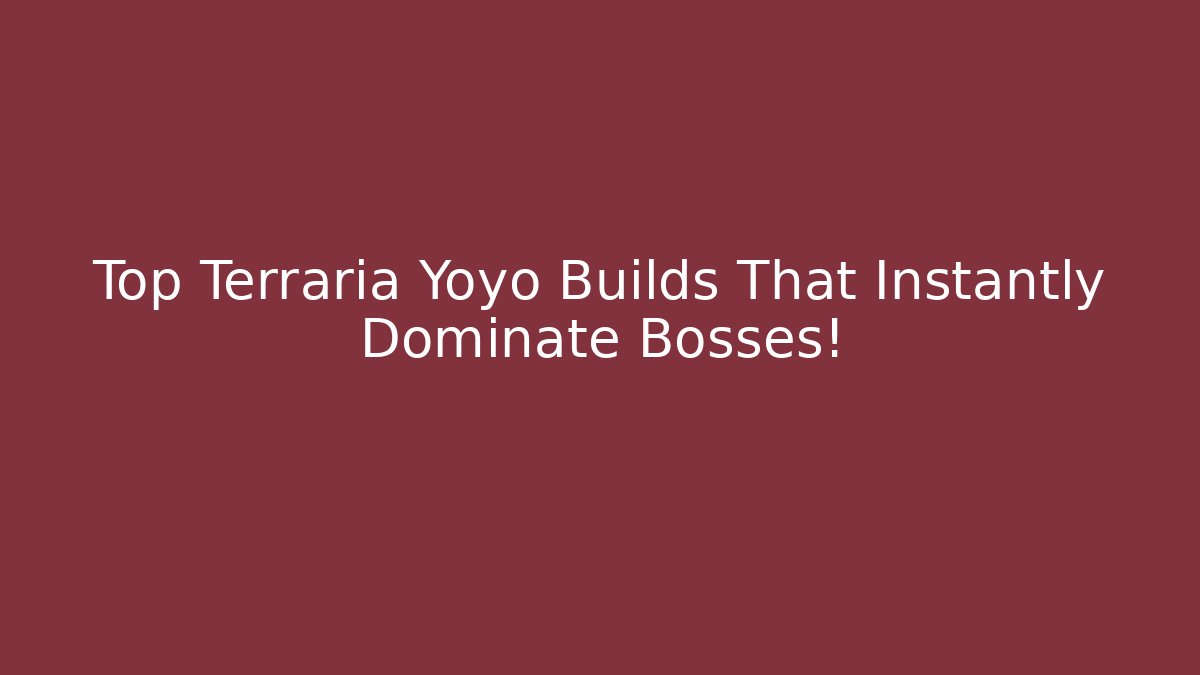 Top Terraria Yoyo Builds That Instantly Dominate Bosses!