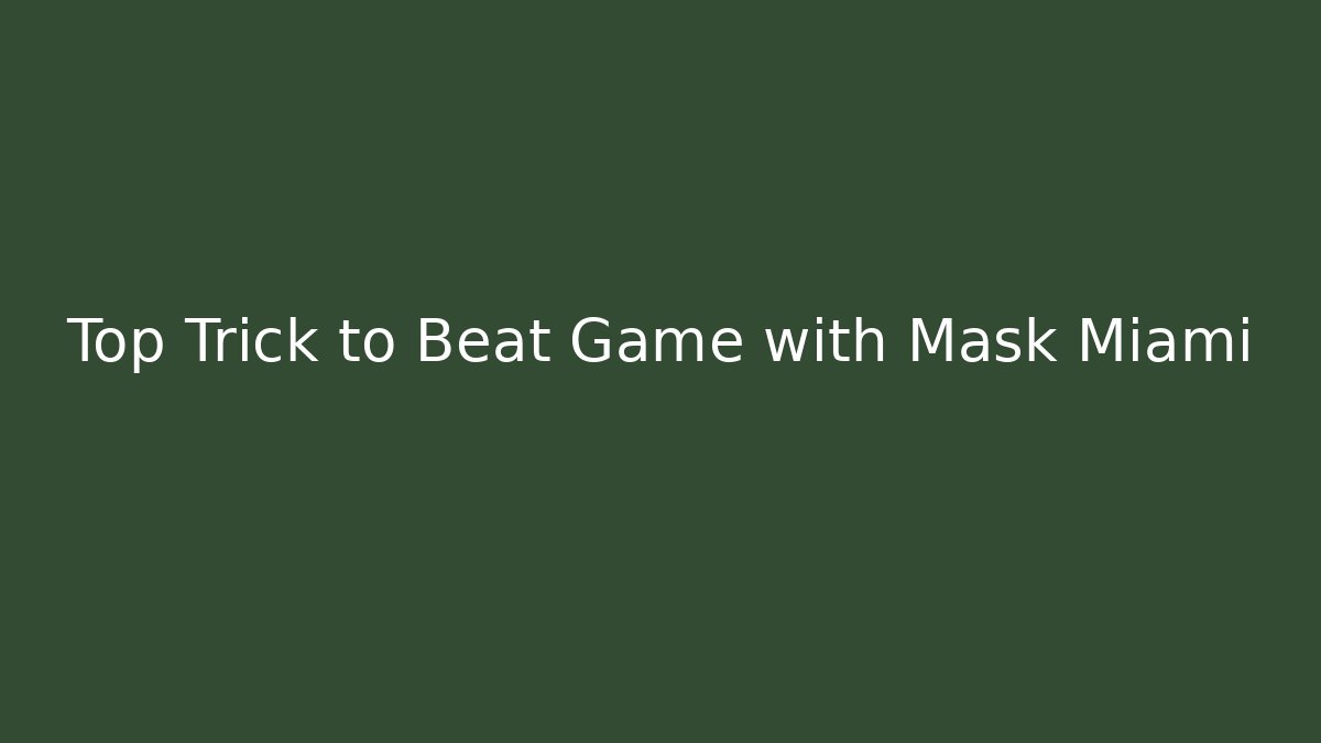 Top Trick to Beat Game with Mask Miami