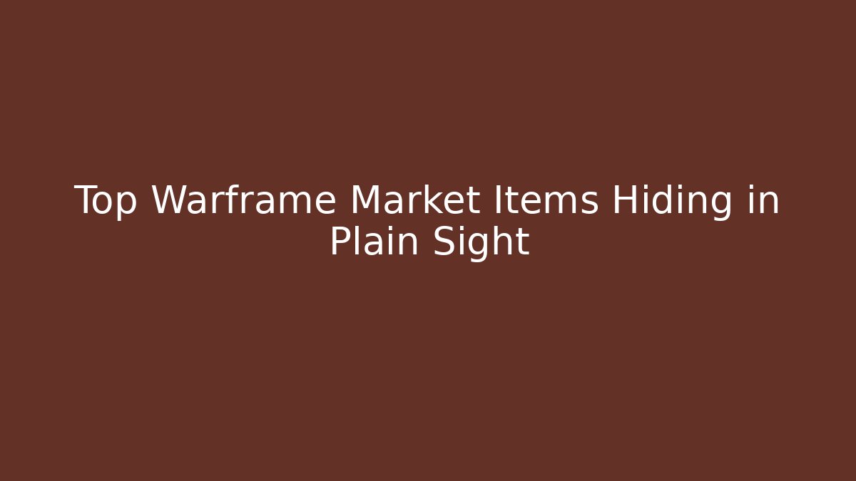 Top Warframe Market Items Hiding in Plain Sight