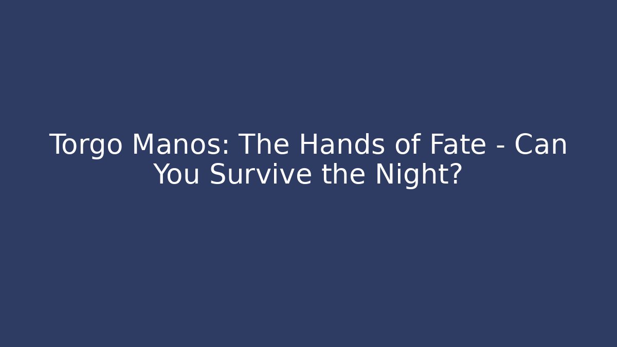 Torgo Manos: The Hands of Fate - Can You Survive the Night?