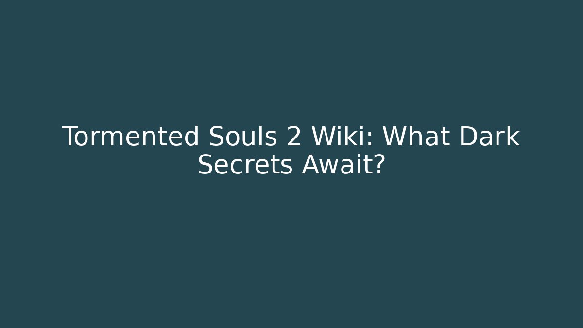Tormented Souls 2 Wiki: What Dark Secrets Await? - Método de Aprovação