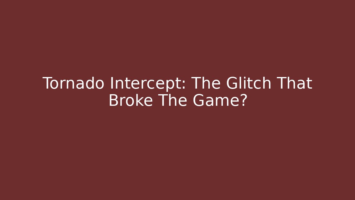 Tornado Intercept: The Glitch That Broke The Game? - Método de Aprovação