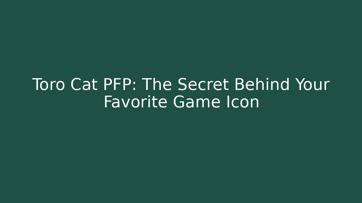 Toro Cat PFP: The Secret Behind Your Favorite Game Icon