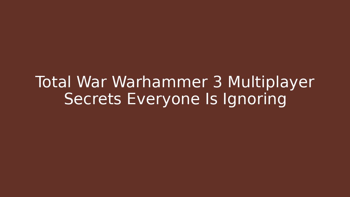 Total War Warhammer 3 Multiplayer Secrets Everyone Is Ignoring