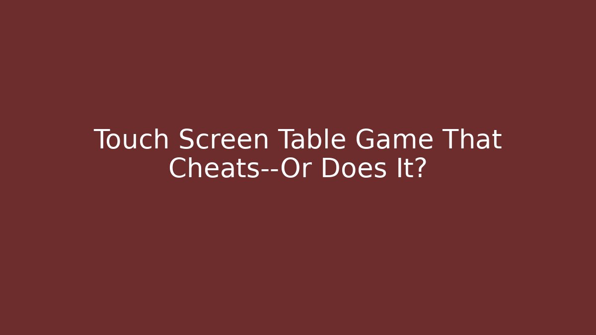Touch Screen Table Game That Cheats—Or Does It? - Método de Aprovação