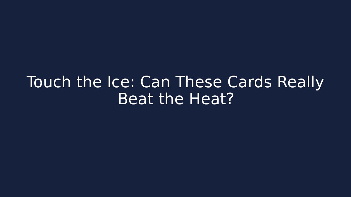 Touch the Ice: Can These Cards Really Beat the Heat?