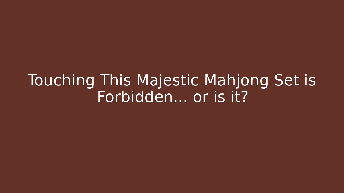 Touching This Majestic Mahjong Set is Forbidden… or is it?