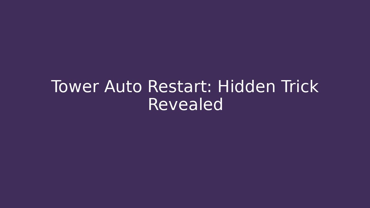 Tower Auto Restart: Hidden Trick Revealed