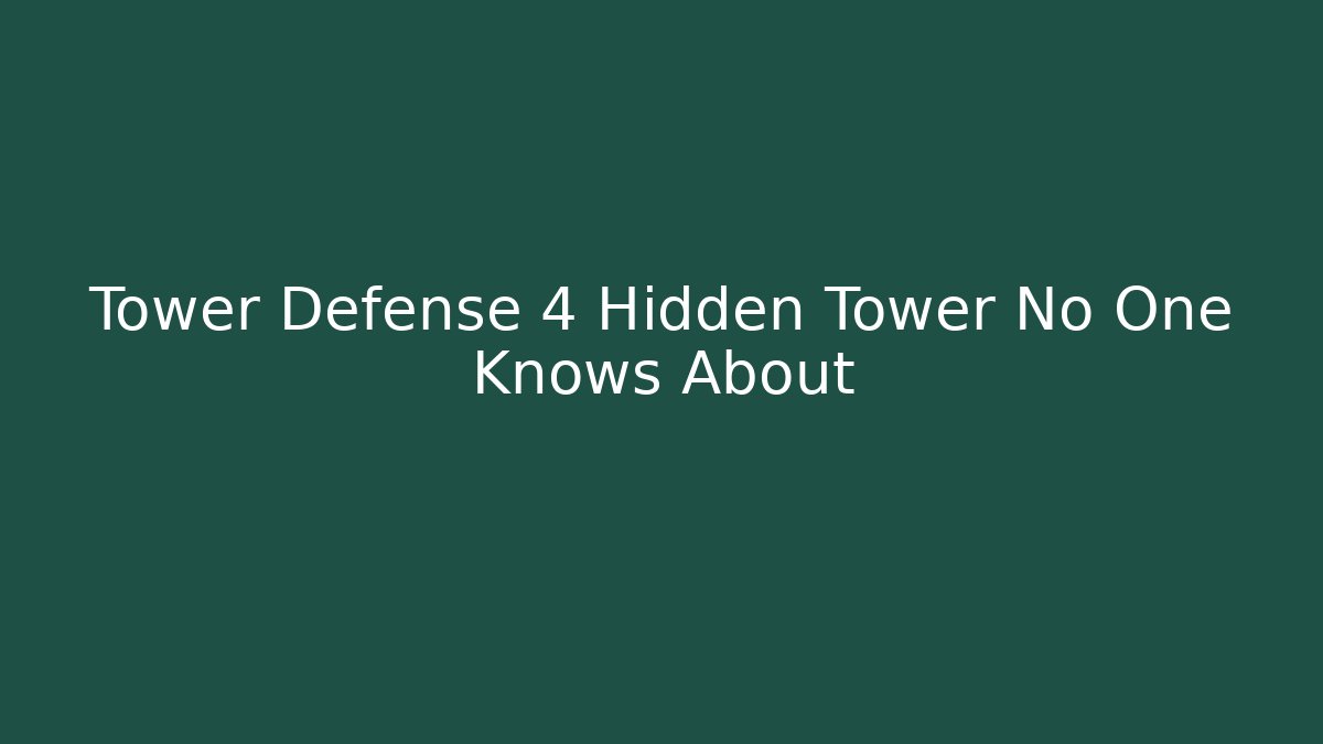 Tower Defense 4 Hidden Tower No One Knows About