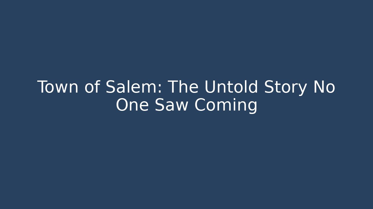 Town of Salem: The Untold Story No One Saw Coming